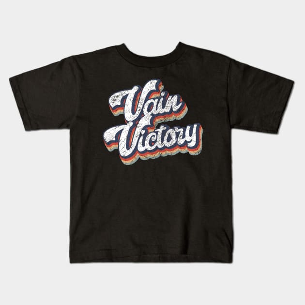 Vain Victory vintage Kids T-Shirt by KakeanKerjoOffisial